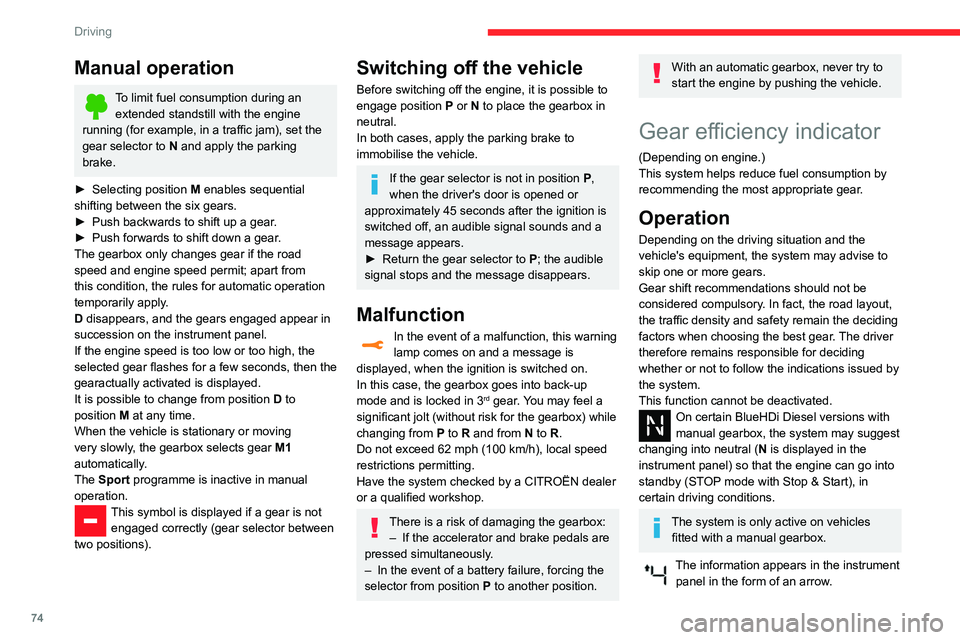 CITROEN C4 CACTUS 2023  Owners Manual 74
Driving
The system adapts its gear shift recommendation according to the driving 
conditions (slope, load, etc.) and the driver’s 
requirements (request for power, acceleration, 
braking, etc.).
