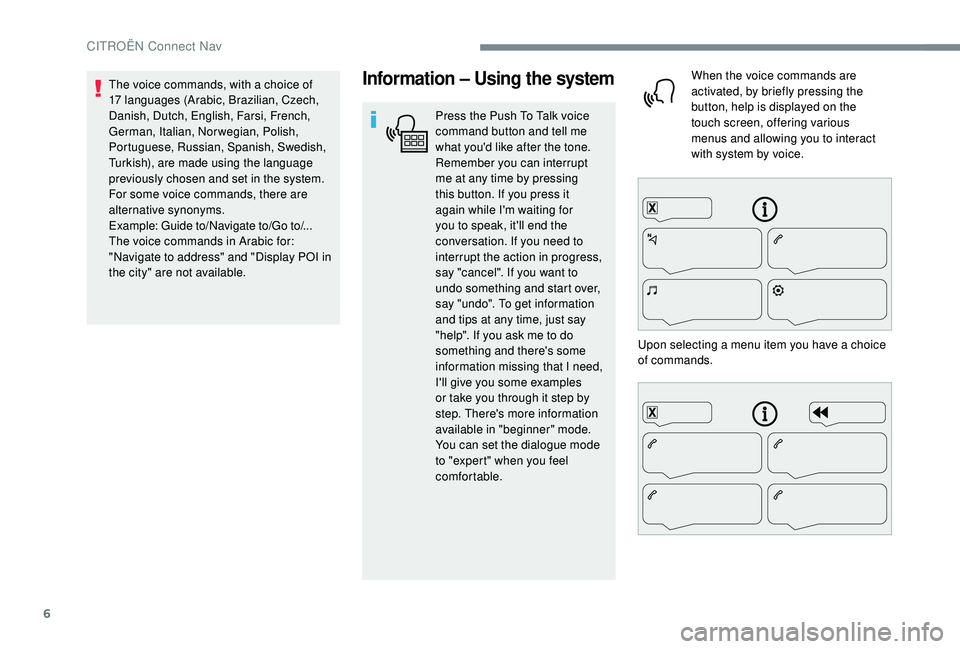 CITROEN C4 CACTUS 2022 Owners Manual 6
Information – Using the system
Press the Push To Talk voice
command button and tell me
what you'd like after the tone.
Remember you can interrupt
me at any time by pressing
this button. I CITROEN C4 CACTUS 2022 Owners Manual 6
Information – Using the system
Press the Push To Talk voice
command button and tell me
what you'd like after the tone.
Remember you can interrupt
me at any time by pressing
this button. I