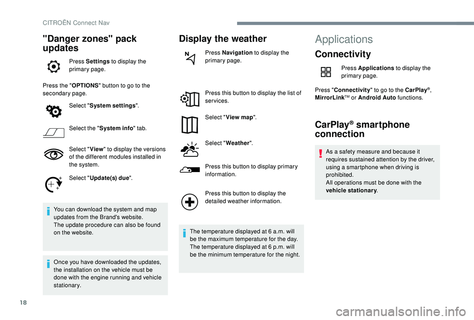 CITROEN C4 CACTUS 2022 Manual Online 18
"Danger zones" pack
updates
Press Settings to display the
primary page.
Press the " OPTIONS" button to go to the
secondary page.
Select "System settings ".
Select the CITROEN C4 CACTUS 2022 Manual Online 18
"Danger zones" pack
updates
Press Settings to display the
primary page.
Press the " OPTIONS" button to go to the
secondary page.
Select "System settings ".
Select the