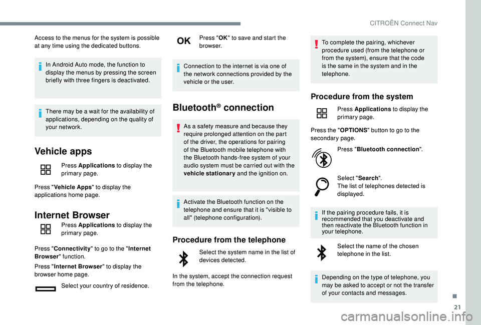 CITROEN C4 CACTUS 2022 Owners Manual 21
Access to the menus for the system is possible
at any time using the dedicated buttons.In Android Auto mode, the function to
display the menus by pressing the screen
briefly with three fingers i CITROEN C4 CACTUS 2022 Owners Manual 21
Access to the menus for the system is possible
at any time using the dedicated buttons.In Android Auto mode, the function to
display the menus by pressing the screen
briefly with three fingers i