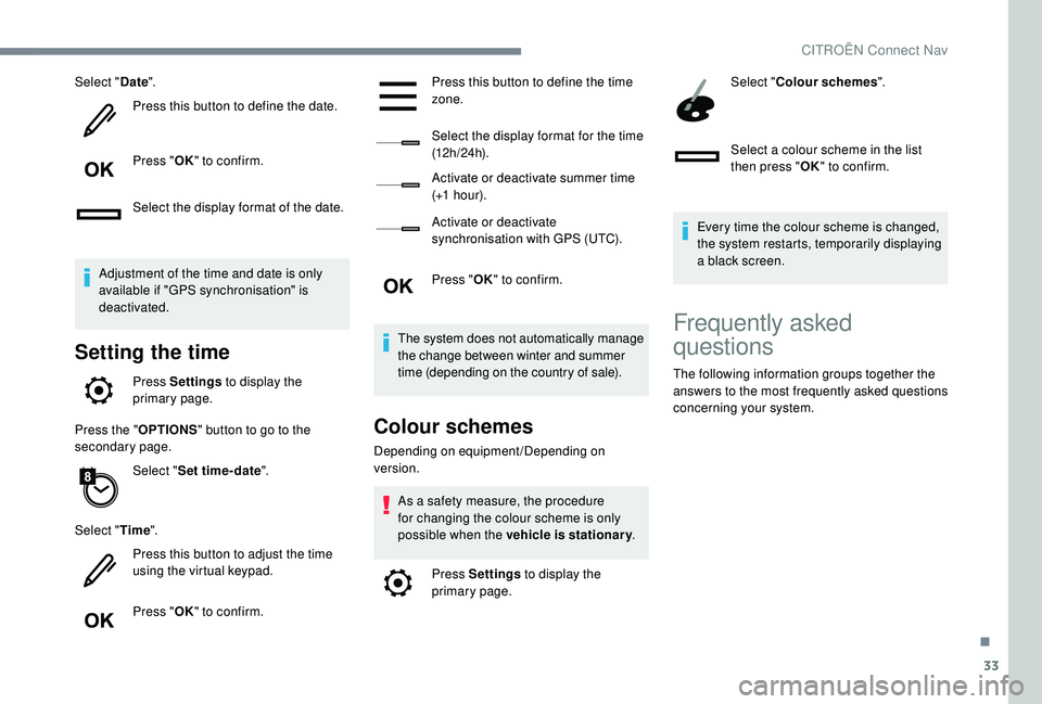 CITROEN C4 CACTUS 2022  Owners Manual 33
Select "Date".
Press this button to define the date.
Press " OK" to confirm.
Select the display format of the date.
Adjustment of the time and date is only 
available if "GPS sy