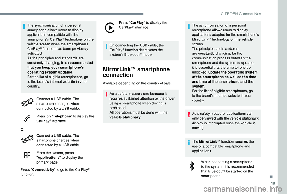 CITROEN C4 CACTUS 2021 Owners Manual 19
The synchronisation of a personal
smartphone allows users to display
applications compatible with the
smartphone's CarPlay
® technology on the
v
ehicle screen when the smartphone's
Ca CITROEN C4 CACTUS 2021 Owners Manual 19
The synchronisation of a personal
smartphone allows users to display
applications compatible with the
smartphone's CarPlay
® technology on the
v
ehicle screen when the smartphone's
Ca