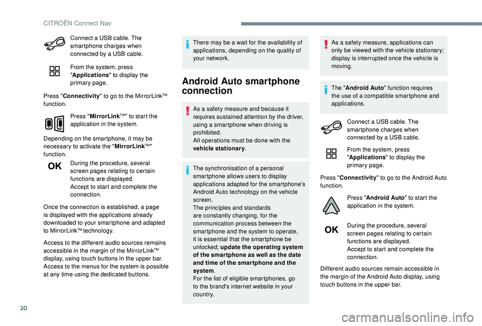 CITROEN C4 CACTUS 2021 Owners Manual 20
Connect a USB cable. The
smartphone charges when
connected by a USB cable.
From the system, press
"Applications " to display the
primary page.
Press " Connectivity " to go to th CITROEN C4 CACTUS 2021 Owners Manual 20
Connect a USB cable. The
smartphone charges when
connected by a USB cable.
From the system, press
"Applications " to display the
primary page.
Press " Connectivity " to go to th