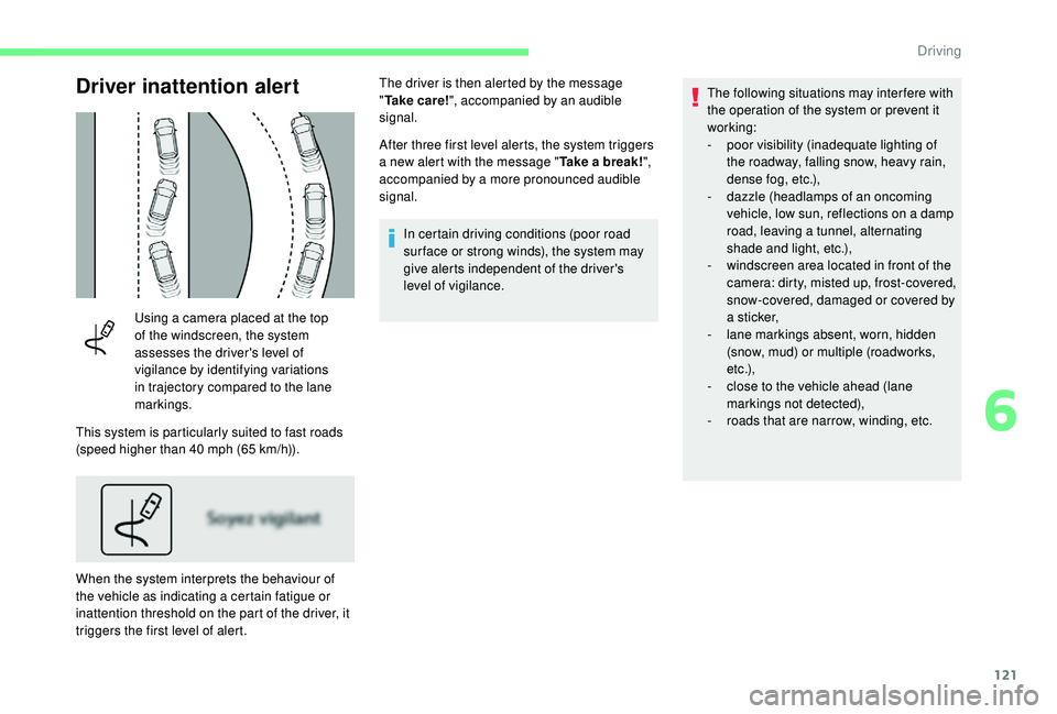 CITROEN C4 CACTUS 2017 Owners Manual 121
Driver inattention alert
Using a camera placed at the top
of the windscreen, the system
assesses the driver's level of
vigilance by identifying variations
in trajectory compared to the lan CITROEN C4 CACTUS 2017 Owners Manual 121
Driver inattention alert
Using a camera placed at the top
of the windscreen, the system
assesses the driver's level of
vigilance by identifying variations
in trajectory compared to the lan