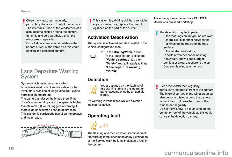 CITROEN C4 CACTUS 2017 Owners Manual 122
Clean the windscreen regularly,
particularly the area in front of the camera.
The internal sur face of the windscreen can
also become misted around the camera.
In humid and cold weather, demist CITROEN C4 CACTUS 2017 Owners Manual 122
Clean the windscreen regularly,
particularly the area in front of the camera.
The internal sur face of the windscreen can
also become misted around the camera.
In humid and cold weather, demist