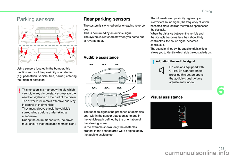 CITROEN C4 CACTUS 2017 User Guide 125
Parking sensors
This function is a manoeuvring aid which
cannot, in any circumstances, replace the
need for vigilance on the part of the driver.
The driver must remain attentive and stay
in con CITROEN C4 CACTUS 2017 User Guide 125
Parking sensors
This function is a manoeuvring aid which
cannot, in any circumstances, replace the
need for vigilance on the part of the driver.
The driver must remain attentive and stay
in con