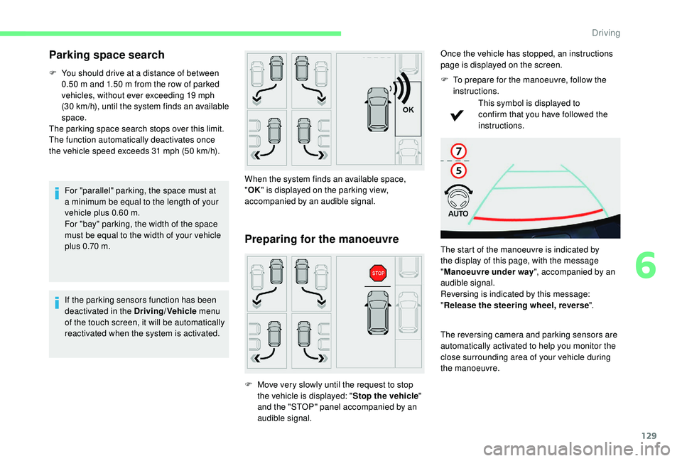 CITROEN C4 CACTUS 2017 User Guide 129
Parking space search
F You should drive at a distance of between 0.50 m and 1.50 m from the row of parked
vehicles, without ever exceeding 19 mph
(30 km/h), until the system finds an available CITROEN C4 CACTUS 2017 User Guide 129
Parking space search
F You should drive at a distance of between 0.50 m and 1.50 m from the row of parked
vehicles, without ever exceeding 19 mph
(30 km/h), until the system finds an available
