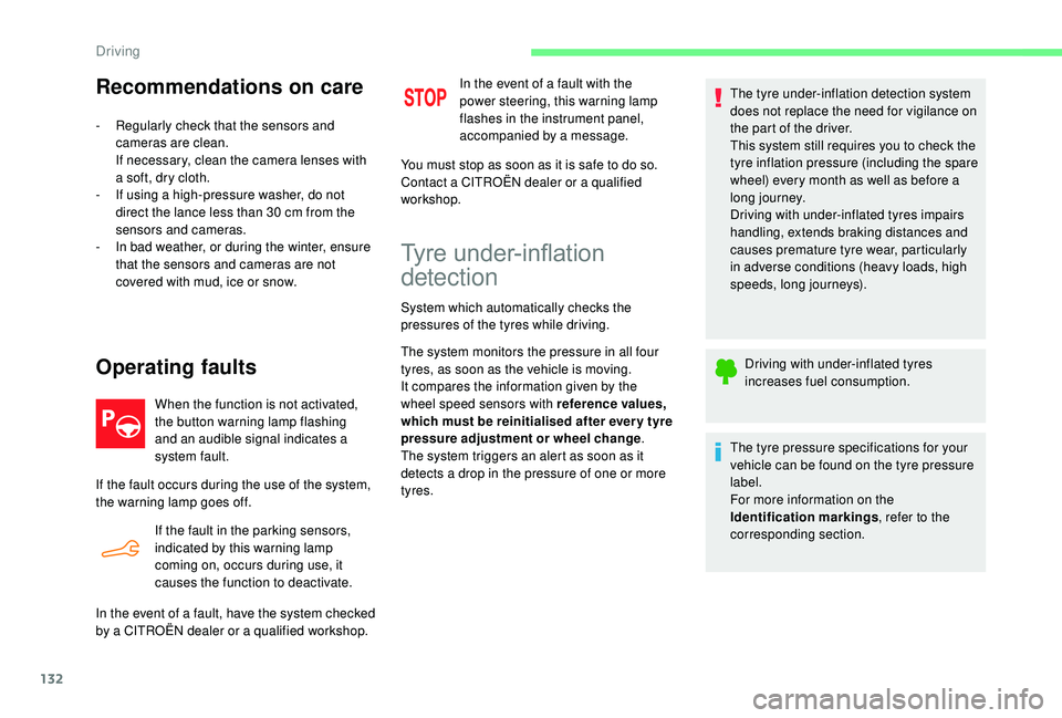 CITROEN C4 CACTUS 2017 User Guide 132
Recommendations on care
- Regularly check that the sensors and cameras are clean.
If necessary, clean the camera lenses with
a soft, dry cloth.
-
I
f using a high-pressure washer, do not
dire CITROEN C4 CACTUS 2017 User Guide 132
Recommendations on care
- Regularly check that the sensors and cameras are clean.
If necessary, clean the camera lenses with
a soft, dry cloth.
-
I
f using a high-pressure washer, do not
dire