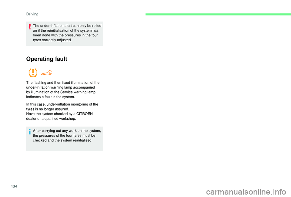 CITROEN C4 CACTUS 2017 Owners Manual 134
The under-inflation alert can only be relied
on if the reinitialisation of the system has
been done with the pressures in the four
tyres correctly adjusted.
Operating fault
The flashing and the CITROEN C4 CACTUS 2017 Owners Manual 134
The under-inflation alert can only be relied
on if the reinitialisation of the system has
been done with the pressures in the four
tyres correctly adjusted.
Operating fault
The flashing and the