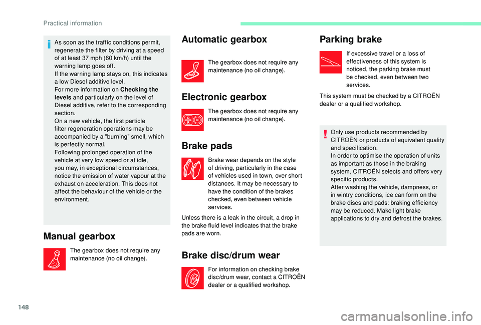 CITROEN C4 CACTUS 2017 Owners Manual 148
As soon as the traffic conditions permit,
regenerate the filter by driving at a speed
of at least 37 mph (60 km/h) until the
warning lamp goes off.
If the warning lamp stays on, this indicates CITROEN C4 CACTUS 2017 Owners Manual 148
As soon as the traffic conditions permit,
regenerate the filter by driving at a speed
of at least 37 mph (60 km/h) until the
warning lamp goes off.
If the warning lamp stays on, this indicates