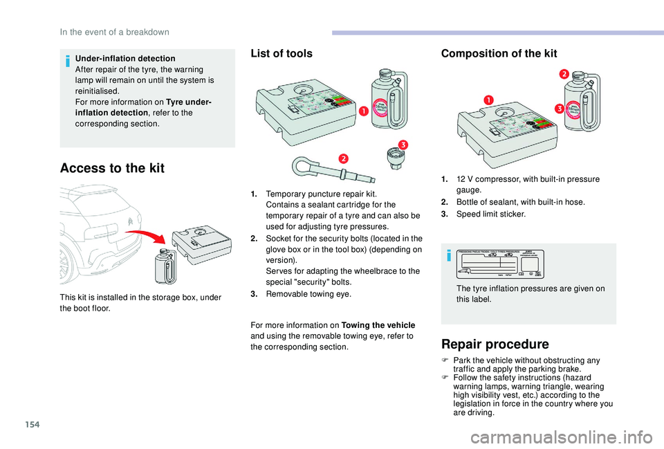 CITROEN C4 CACTUS 2017 Owners Manual 154
Under-inflation detection
After repair of the tyre, the warning
lamp will remain on until the system is
reinitialised.
For more information on Tyre under-
inflation detection, refer to the
corr CITROEN C4 CACTUS 2017 Owners Manual 154
Under-inflation detection
After repair of the tyre, the warning
lamp will remain on until the system is
reinitialised.
For more information on Tyre under-
inflation detection, refer to the
corr