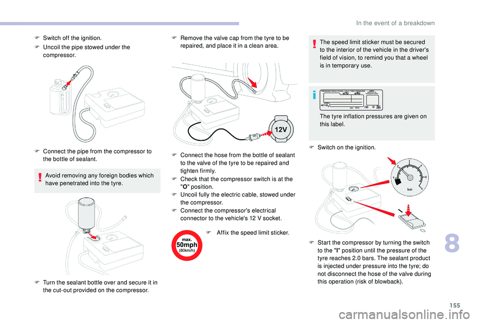 CITROEN C4 CACTUS 2017 Owners Manual 155
F Uncoil the pipe stowed under the compressor.
Avoid removing any foreign bodies which
have penetrated into the tyre. F
R
emove the valve cap from the tyre to be
repaired, and place it in a c CITROEN C4 CACTUS 2017 Owners Manual 155
F Uncoil the pipe stowed under the compressor.
Avoid removing any foreign bodies which
have penetrated into the tyre. F
R
emove the valve cap from the tyre to be
repaired, and place it in a c
