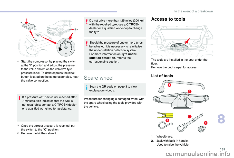 CITROEN C4 CACTUS 2017 Owners Manual 157
If a pressure of 2 bars is not reached after
7 minutes, this indicates that the tyre is
not repairable; contact a CITROËN dealer
or a qualified workshop for assistance.
F
O
nce the correct CITROEN C4 CACTUS 2017 Owners Manual 157
If a pressure of 2 bars is not reached after
7 minutes, this indicates that the tyre is
not repairable; contact a CITROËN dealer
or a qualified workshop for assistance.
F
O
nce the correct
