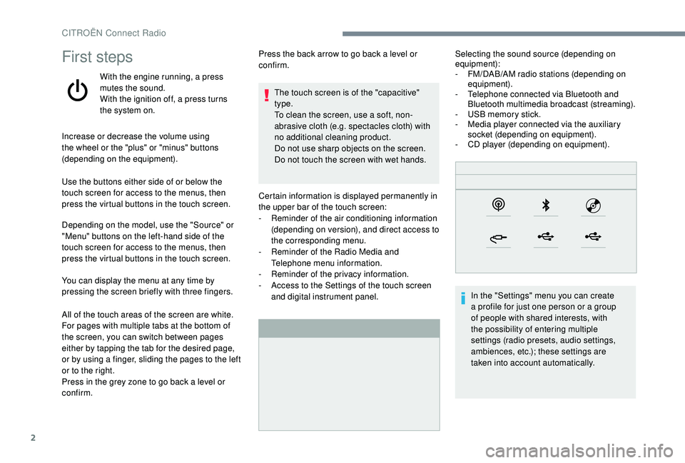 CITROEN C4 CACTUS 2017 Manual Online 2
First steps
With the engine running, a press 
mutes the sound.
With the ignition off, a press turns 
the system on.
Increase or decrease the volume using 
the wheel or the "plus" or "min