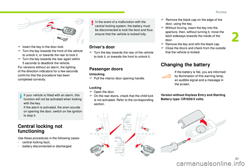 CITROEN C4 CACTUS 2017 Owners Manual 37
Central locking not
functioning
Use these procedures in the following cases:
- c entral locking fault,
-
b
attery disconnected or discharged. In the event of a malfunction with the
central lock CITROEN C4 CACTUS 2017 Owners Manual 37
Central locking not
functioning
Use these procedures in the following cases:
- c entral locking fault,
-
b
attery disconnected or discharged. In the event of a malfunction with the
central lock