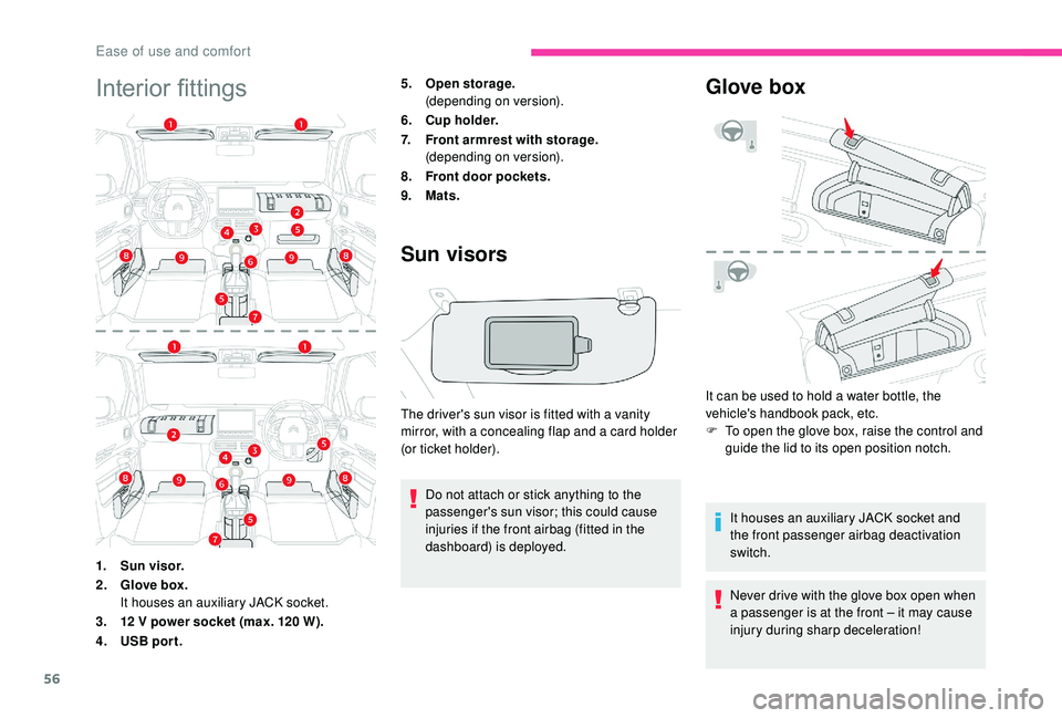 CITROEN C4 CACTUS 2017 Workshop Manual 56
Interior fittings5.Open storage.
(depending on version).
6. Cu p h o l d e r.
7. Front armrest with storage.
(depending on version).
8. Front door pockets.
9. Mats.
Sun visors
The driver's sun CITROEN C4 CACTUS 2017 Workshop Manual 56
Interior fittings5.Open storage.
(depending on version).
6. Cu p h o l d e r.
7. Front armrest with storage.
(depending on version).
8. Front door pockets.
9. Mats.
Sun visors
The driver's sun