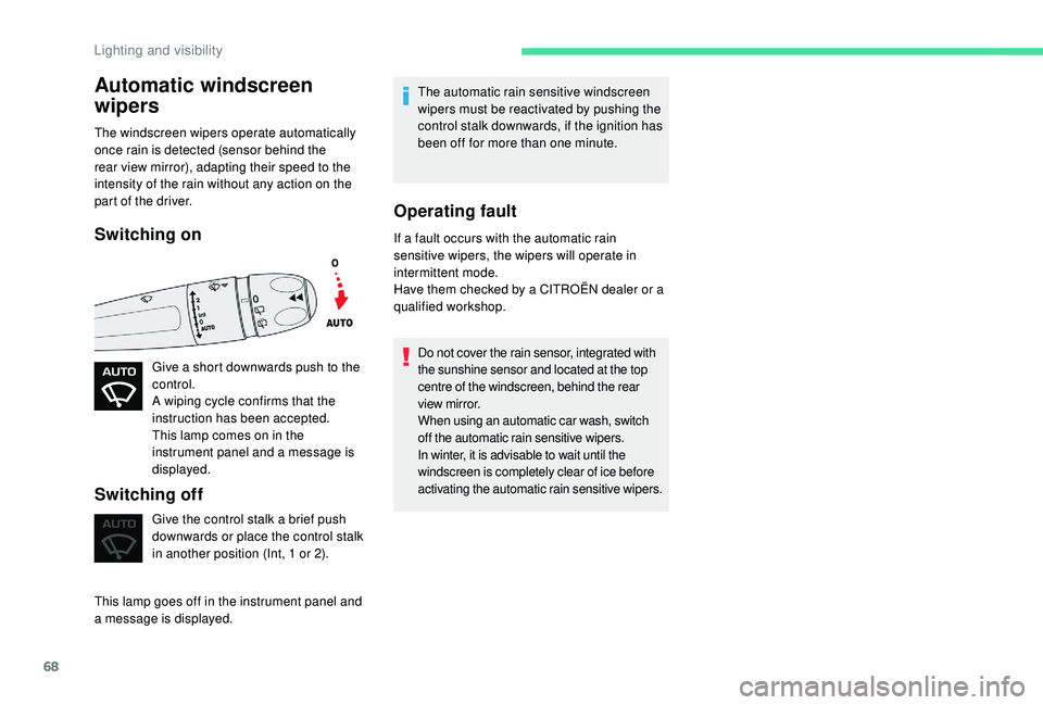 CITROEN C4 CACTUS 2017 Owners Manual 68
Automatic windscreen
wipers
The windscreen wipers operate automatically
once rain is detected (sensor behind the
rear view mirror), adapting their speed to the
intensity of the rain without any CITROEN C4 CACTUS 2017 Owners Manual 68
Automatic windscreen
wipers
The windscreen wipers operate automatically
once rain is detected (sensor behind the
rear view mirror), adapting their speed to the
intensity of the rain without any