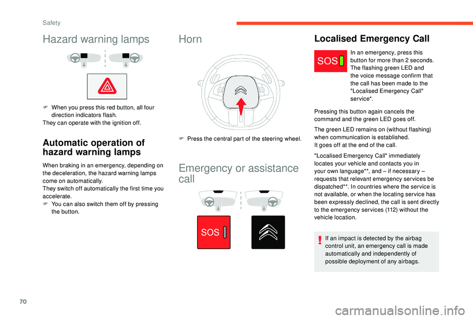 CITROEN C4 CACTUS 2017 Owners Manual 70
Hazard warning lamps
F When you press this red button, all four direction indicators flash.
They can operate with the ignition off.
Automatic operation of
hazard warning lamps
When braking in an e CITROEN C4 CACTUS 2017 Owners Manual 70
Hazard warning lamps
F When you press this red button, all four direction indicators flash.
They can operate with the ignition off.
Automatic operation of
hazard warning lamps
When braking in an e