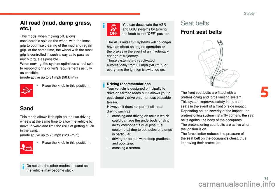 CITROEN C4 CACTUS 2017 Manual PDF 75
All road (mud, damp grass,
etc.)
This mode, when moving off, allows
considerable spin on the wheel with the least
grip to optimise clearing of the mud and regain
grip. At the same time, the whe CITROEN C4 CACTUS 2017 Manual PDF 75
All road (mud, damp grass,
etc.)
This mode, when moving off, allows
considerable spin on the wheel with the least
grip to optimise clearing of the mud and regain
grip. At the same time, the whe