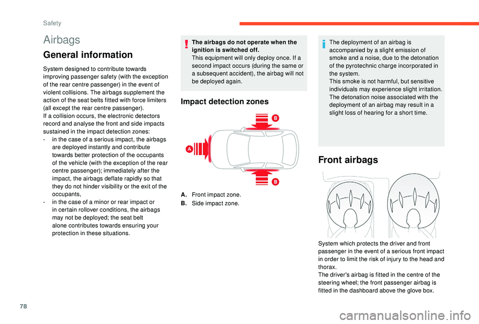 CITROEN C4 CACTUS 2017 Manual PDF 78
Airbags
General information
System designed to contribute towards
improving passenger safety (with the exception
of the rear centre passenger) in the event of
violent collisions. The airbags sup CITROEN C4 CACTUS 2017 Manual PDF 78
Airbags
General information
System designed to contribute towards
improving passenger safety (with the exception
of the rear centre passenger) in the event of
violent collisions. The airbags sup