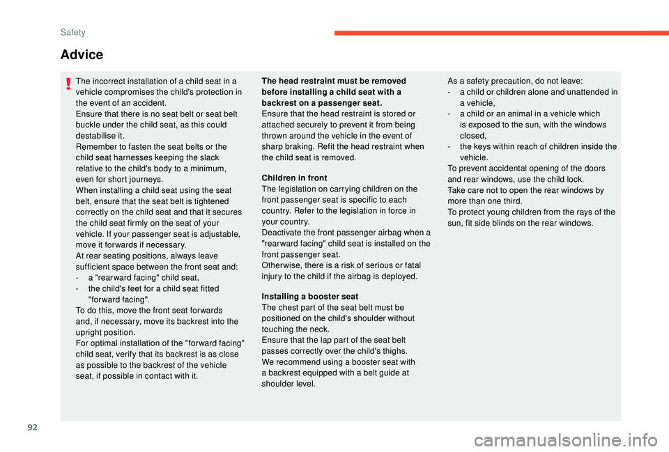 CITROEN C4 CACTUS 2017 Owners Manual 92
Advice
The incorrect installation of a child seat in a
vehicle compromises the child's protection in
the event of an accident.
Ensure that there is no seat belt or seat belt
buckle under the CITROEN C4 CACTUS 2017 Owners Manual 92
Advice
The incorrect installation of a child seat in a
vehicle compromises the child's protection in
the event of an accident.
Ensure that there is no seat belt or seat belt
buckle under the