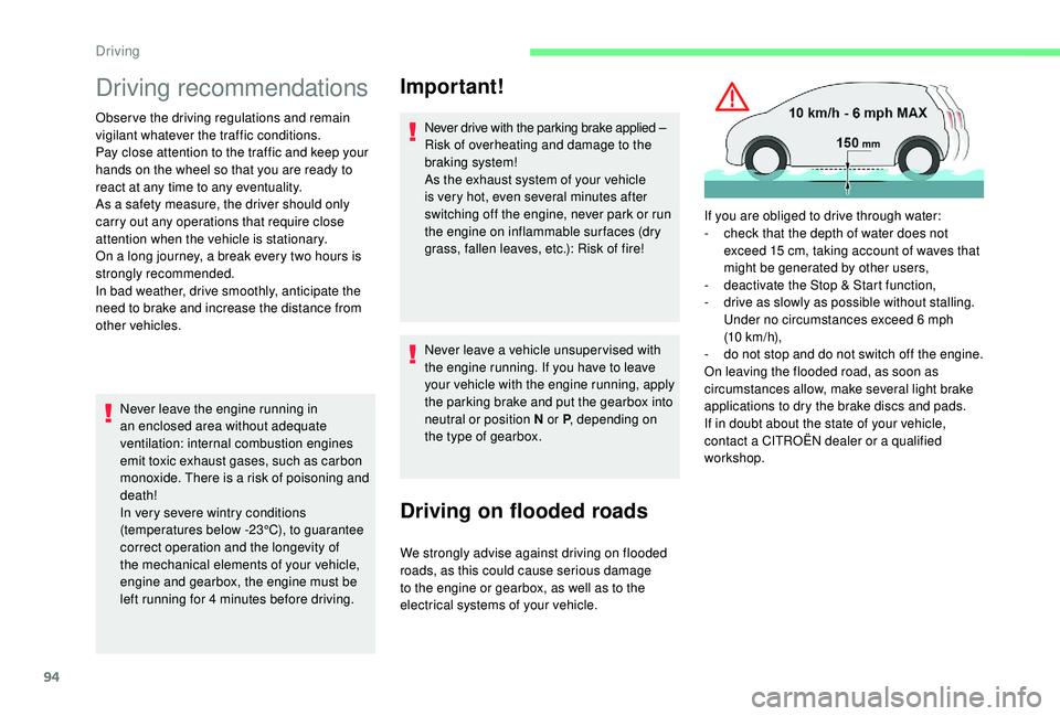 CITROEN C4 CACTUS 2017  Owners Manual 94
Driving recommendations
Observe the driving regulations and remain 
vigilant whatever the traffic conditions.
Pay close attention to the traffic and keep your 
hands on the wheel so that you are re