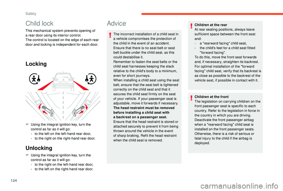 CITROEN C4 PICASSO 2022  Owners Manual 124
Child lock
This mechanical system prevents opening of 
a  rear door using its interior control.
The control is located on the edge of each rear 
door and locking is independent for each door.
Lock