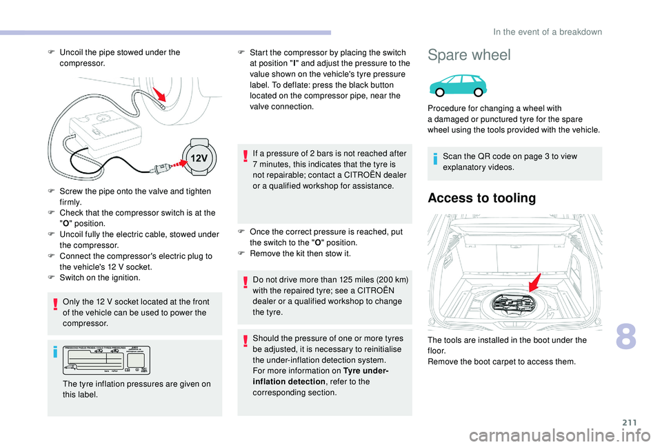 CITROEN C4 PICASSO 2022  Owners Manual 211
F Check that the compressor switch is at the "O " position.
F
 
U
 ncoil fully the electric cable, stowed under 
the compressor.
Only the 12
  V socket located at the front 
of the vehicle