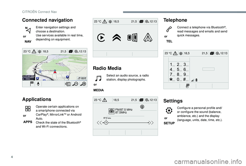 CITROEN C4 PICASSO 2022 Owners Manual 4
12:13
18,5 21,5
23 °C
FM/87.5 MHz
87.5MHz
12:13
18,5 21,5
23 °C
12:13
18,5 21,5
23 °C
12:13
18,5 21,5
23 °C
Connected navigation
or Enter navigation settings and
choose a
destination.
Use CITROEN C4 PICASSO 2022 Owners Manual 4
12:13
18,5 21,5
23 °C
FM/87.5 MHz
87.5MHz
12:13
18,5 21,5
23 °C
12:13
18,5 21,5
23 °C
12:13
18,5 21,5
23 °C
Connected navigation
or Enter navigation settings and
choose a
destination.
Use
