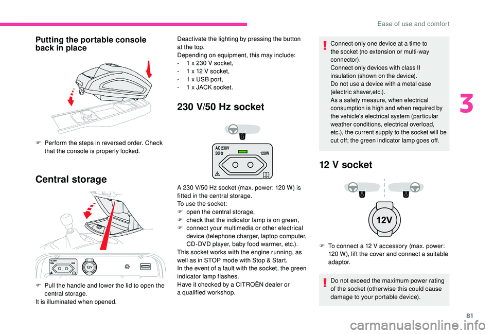 CITROEN C4 PICASSO 2022 Owners Manual 81
AC 230V
50Hz120W
Putting the portable console
back in place
Central storage 230 V/50 Hz socket
Connect only one device at a time to
t he socket (no extension or multi-way
connector).
Connect CITROEN C4 PICASSO 2022 Owners Manual 81
AC 230V
50Hz120W
Putting the portable console
back in place
Central storage 230 V/50 Hz socket
Connect only one device at a time to
t he socket (no extension or multi-way
connector).
Connect