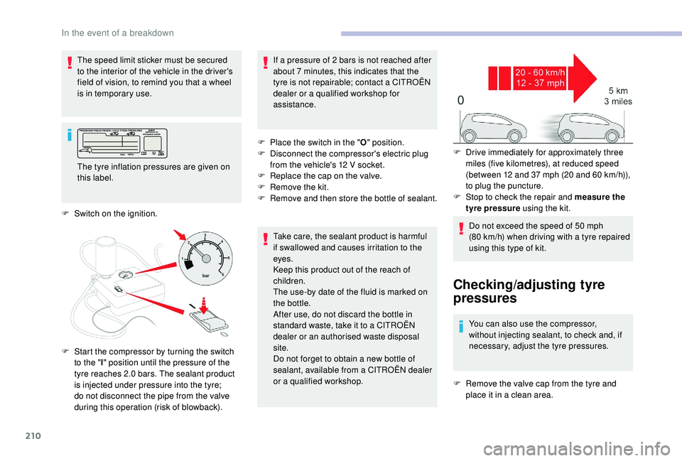 CITROEN C4 PICASSO 2020 Owners Manual 210
The speed limit sticker must be secured
to the interior of the vehicle in the driver's
field of vision, to remind you that a wheel
is in temporary use.
The tyre inflation pressures are giv CITROEN C4 PICASSO 2020 Owners Manual 210
The speed limit sticker must be secured
to the interior of the vehicle in the driver's
field of vision, to remind you that a wheel
is in temporary use.
The tyre inflation pressures are giv