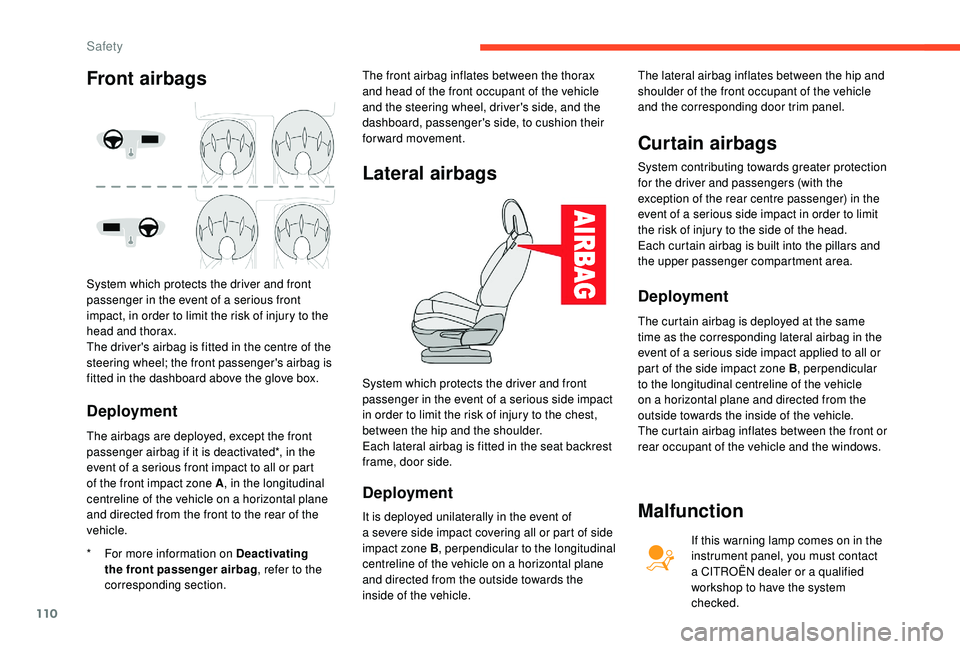 CITROEN C4 PICASSO 2019 Owners Manual 110
Deployment
* For more information on Deactivating the front passenger airbag , refer to the
corresponding section. The front airbag inflates between the thorax
and head of the front occupant of CITROEN C4 PICASSO 2019 Owners Manual 110
Deployment
* For more information on Deactivating the front passenger airbag , refer to the
corresponding section. The front airbag inflates between the thorax
and head of the front occupant of