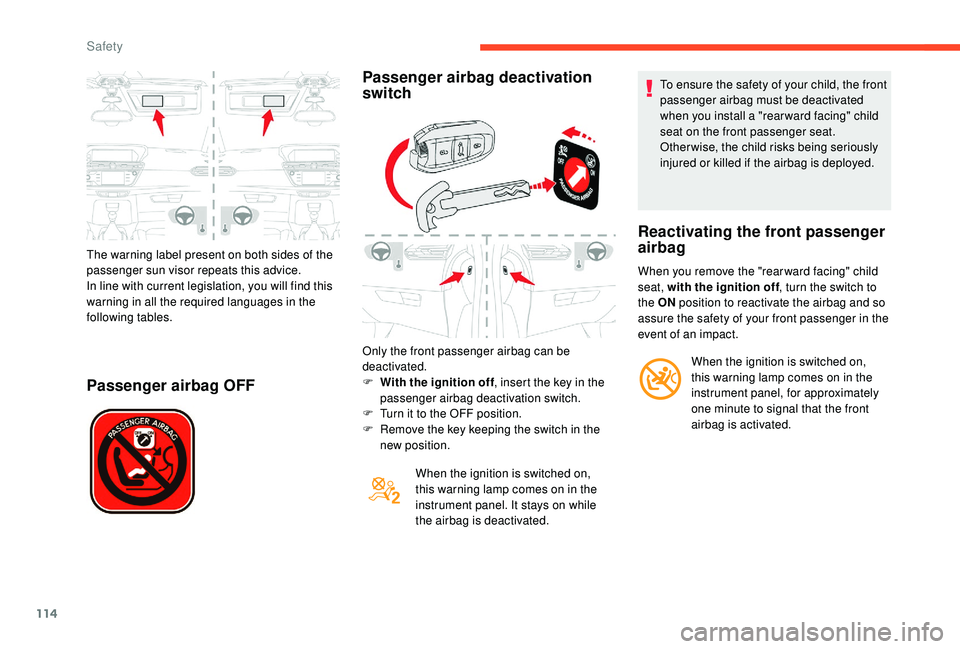 CITROEN C4 PICASSO 2019  Owners Manual 114
The warning label present on both sides of the 
passenger sun visor repeats this advice.
In line with current legislation, you will find this 
warning in all the required languages in the 
followi