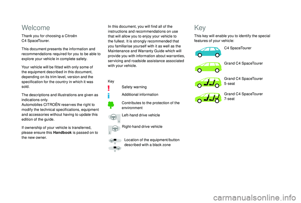 CITROEN C4 PICASSO 2019 Owners Manual Welcome
Thank you for choosing a Citroën
C 4 SpaceTourer. In this document, you will find all of the
instructions and recommendations on use
that will allow you to enjoy your vehicle to
the full CITROEN C4 PICASSO 2019 Owners Manual Welcome
Thank you for choosing a Citroën
C 4 SpaceTourer. In this document, you will find all of the
instructions and recommendations on use
that will allow you to enjoy your vehicle to
the full