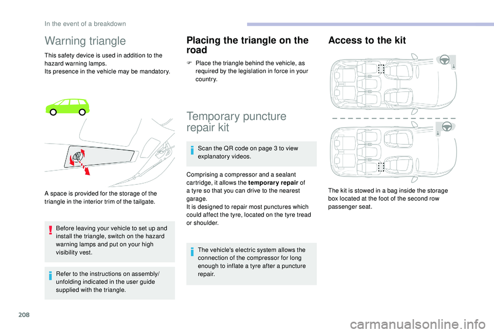 CITROEN C4 PICASSO 2019 Service Manual 208
Warning triangle
This safety device is used in addition to the
hazard warning lamps.
Its presence in the vehicle may be mandatory.Before leaving your vehicle to set up and
install the triangle, CITROEN C4 PICASSO 2019 Service Manual 208
Warning triangle
This safety device is used in addition to the
hazard warning lamps.
Its presence in the vehicle may be mandatory.Before leaving your vehicle to set up and
install the triangle,