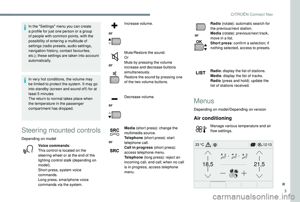 CITROEN C4 PICASSO 2019 Owners Manual 3
21,518,5
12:1323 °C
In the "Settings" menu you can create
a profile for just one person or a group
of people with common points, with the
possibility of entering a
multitude of
set CITROEN C4 PICASSO 2019 Owners Manual 3
21,518,5
12:1323 °C
In the "Settings" menu you can create
a profile for just one person or a group
of people with common points, with the
possibility of entering a
multitude of
set