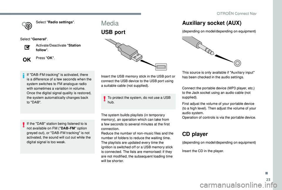 CITROEN C4 PICASSO 2019 Owners Manual 23
Select "Radio settings ".
Select " General ".
Activate/Deactivate " Station
follow ".
Press " OK".
If "DAB-FM tracking" is activated, there
is a
differen CITROEN C4 PICASSO 2019 Owners Manual 23
Select "Radio settings ".
Select " General ".
Activate/Deactivate " Station
follow ".
Press " OK".
If "DAB-FM tracking" is activated, there
is a
differen