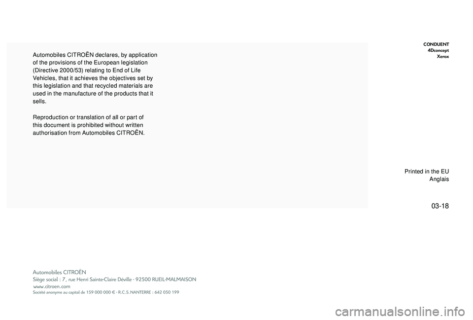 CITROEN C4 PICASSO 2019  Owners Manual 03-18
CONDUENT4Dconcept Xerox
Reproduction or translation of all or part of 
this document is prohibited without written 
authorisation from Automobiles CITROËN. Automobiles CITROËN declares, by app