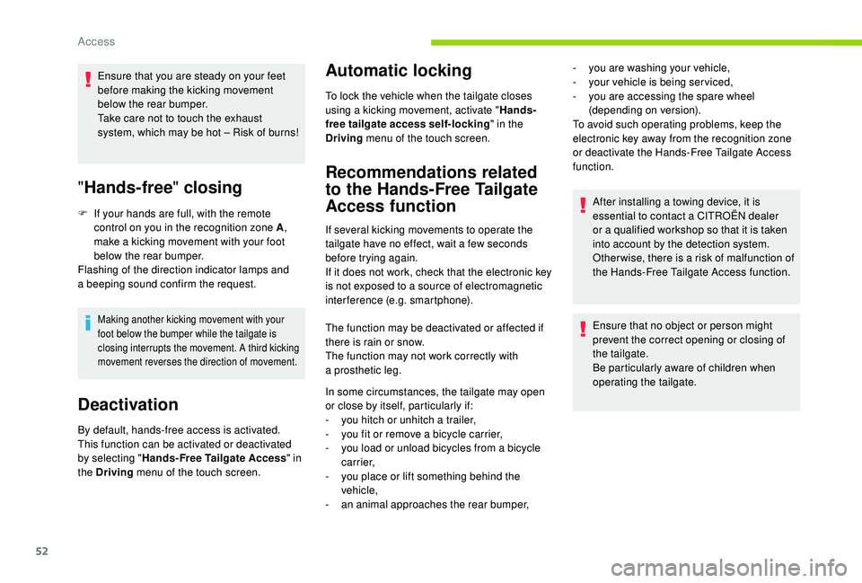 CITROEN C4 PICASSO 2019 Owners Manual 52
Ensure that you are steady on your feet
before making the kicking movement
below the rear bumper.
Take care not to touch the exhaust
system, which may be hot – Risk of burns!
"Hands-free & CITROEN C4 PICASSO 2019 Owners Manual 52
Ensure that you are steady on your feet
before making the kicking movement
below the rear bumper.
Take care not to touch the exhaust
system, which may be hot – Risk of burns!
"Hands-free &
