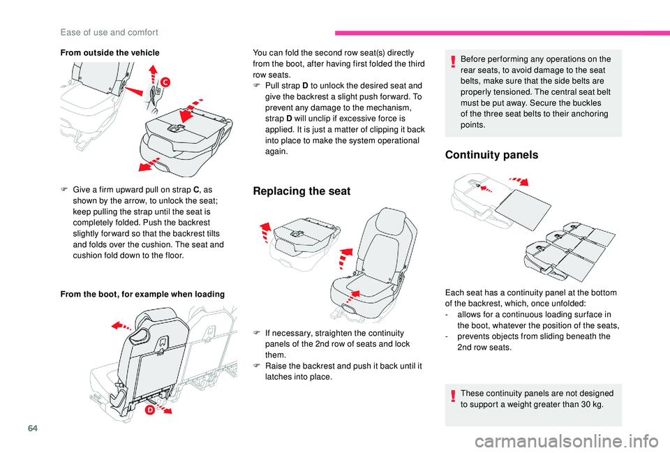 CITROEN C4 PICASSO 2019  Owners Manual 64
From outside the vehicle
From the boot, for example when loading F 
G
 ive a   firm upward pull on strap C , as 
shown by the arrow, to unlock the seat; 
keep pulling the strap until the seat is 
c