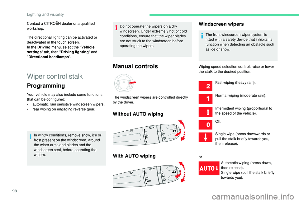 CITROEN C4 PICASSO 2019 User Guide 98
Wiper control stalk
Programming
Your vehicle may also include some functions
that can be configured:
-
a
utomatic rain sensitive windscreen wipers,
-
r
ear wiping on engaging reverse gear.
In w CITROEN C4 PICASSO 2019 User Guide 98
Wiper control stalk
Programming
Your vehicle may also include some functions
that can be configured:
-
a
utomatic rain sensitive windscreen wipers,
-
r
ear wiping on engaging reverse gear.
In w