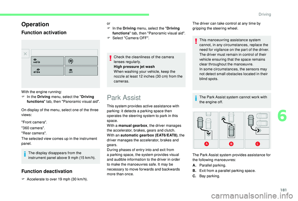 CITROEN C4 PICASSO 2017 Manual PDF 181
Operation
Function activation
On display of the menu, select one of the three
views:
"Front camera".
"360 camera".
"Rear camera".
The selected view comes up in the instrum CITROEN C4 PICASSO 2017 Manual PDF 181
Operation
Function activation
On display of the menu, select one of the three
views:
"Front camera".
"360 camera".
"Rear camera".
The selected view comes up in the instrum