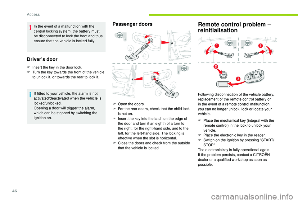 CITROEN C4 PICASSO 2017 Owners Manual 46
In the event of a malfunction with the
c entral locking system, the battery must
be disconnected to lock the boot and thus
ensure that the vehicle is locked fully.
Driver's door
F Insert the CITROEN C4 PICASSO 2017 Owners Manual 46
In the event of a malfunction with the
c entral locking system, the battery must
be disconnected to lock the boot and thus
ensure that the vehicle is locked fully.
Driver's door
F Insert the