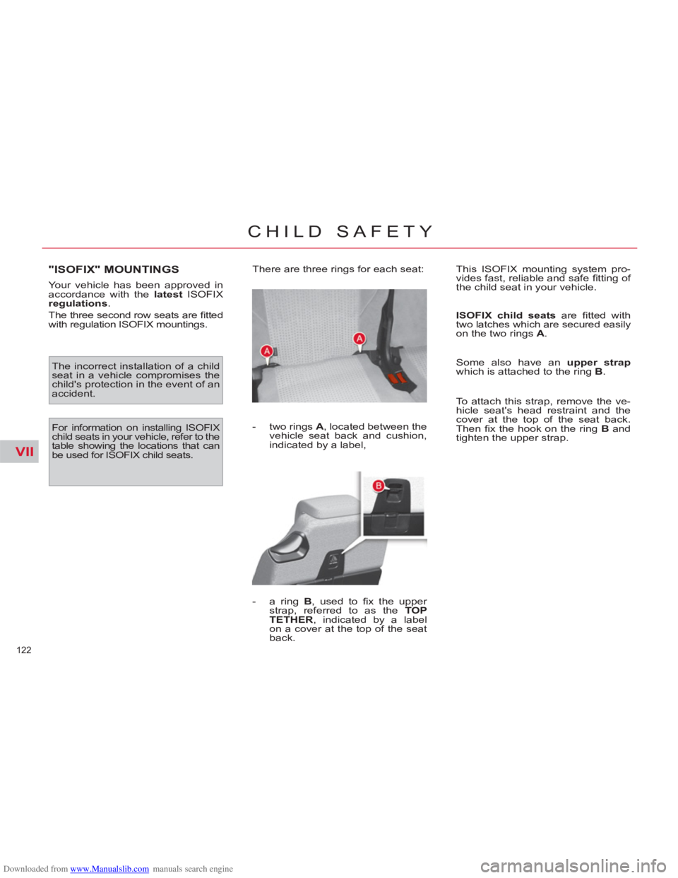 CITROEN C4 PICASSO 2011 Owners Manual Downloaded from www.Manualslib.com manuals search engine VII
122
CHILD SAFETY
"ISOFIX" MOUNTINGS
Your vehicle has been approved in
accordance with the latest ISOFIX
regulation s.
The three CITROEN C4 PICASSO 2011 Owners Manual Downloaded from www.Manualslib.com manuals search engine VII
122
CHILD SAFETY
"ISOFIX" MOUNTINGS
Your vehicle has been approved in
accordance with the latest ISOFIX
regulation s.
The three