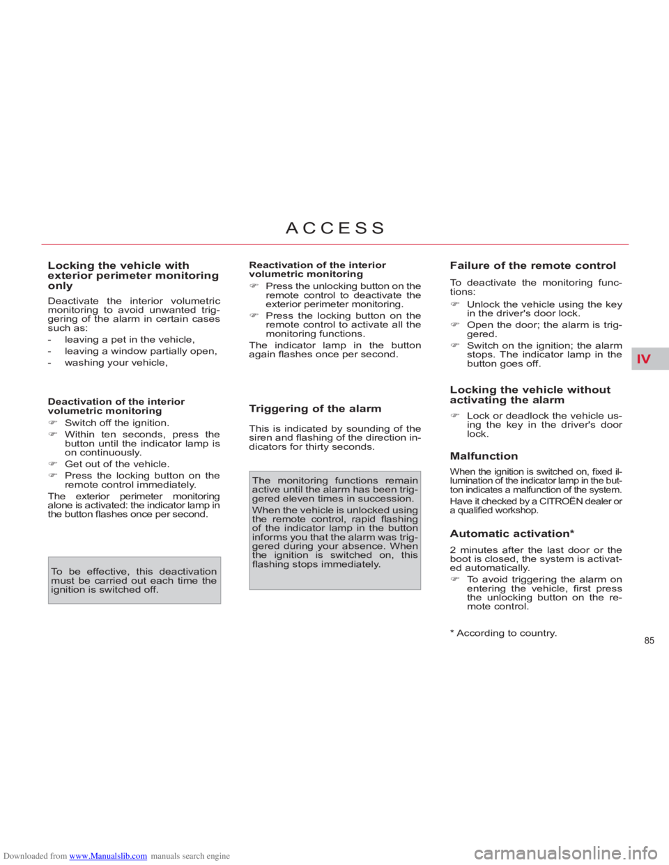 CITROEN C4 PICASSO 2011 Manual Online Downloaded from www.Manualslib.com manuals search engine IV
85 
ACCESS
   
Locking the vehicle with 
exterior perimeter monitoring 
only 
  Deactivate the interior volumetric 
monitoring to avoid unwa