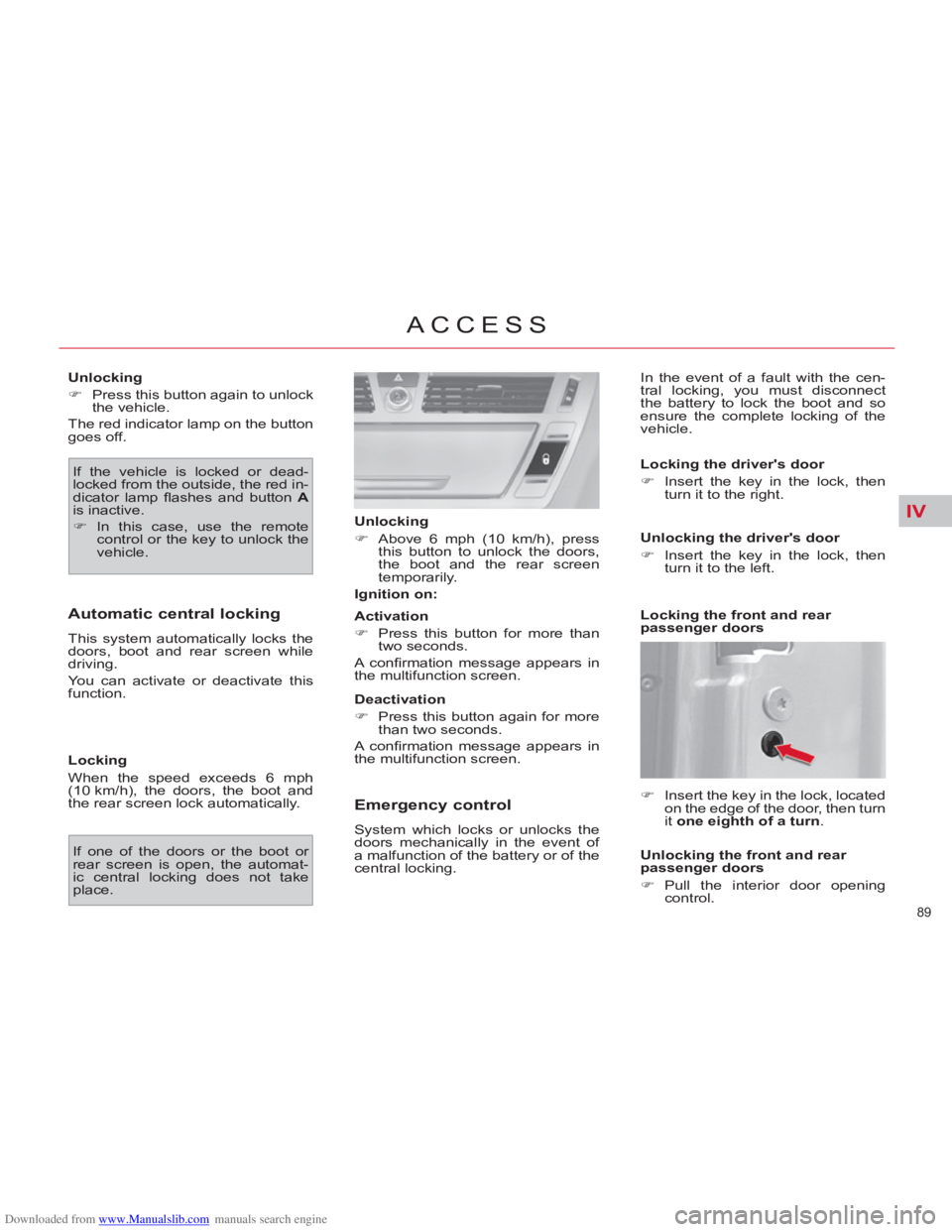 CITROEN C4 PICASSO 2011  Owners Manual Downloaded from www.Manualslib.com manuals search engine IV
89 
ACCESS
   
Unlocking 
   
 
�) 
  Press this button again to unlock 
the vehicle.  
  The red indicator lamp on the button 
goes off. 
 