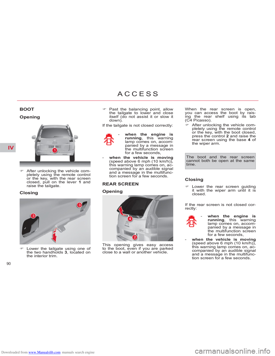 CITROEN C4 PICASSO 2011  Owners Manual Downloaded from www.Manualslib.com manuals search engine IV
90 
ACCESS
BOOT 
   
 
�) 
  After unlocking the vehicle com-
pletely using the remote control 
or the key, with the rear screen 
closed, pu