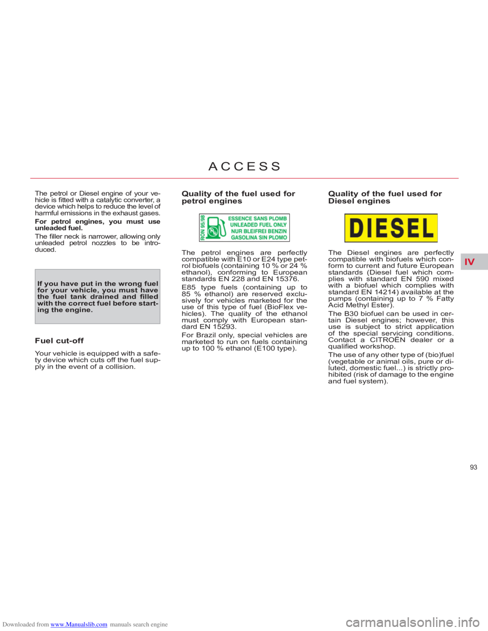 CITROEN C4 PICASSO 2011  Owners Manual Downloaded from www.Manualslib.com manuals search engine IV
93 
ACCESS
  The petrol or Diesel engine of your ve-
hicle is ﬁ tted with a catalytic converter, a 
device which helps to reduce the level