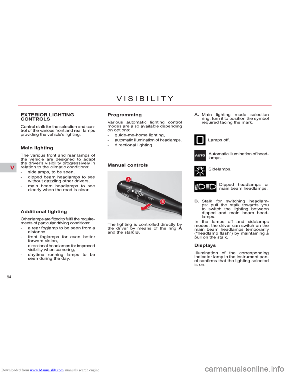 CITROEN C4 PICASSO 2011 Owners Manual Downloaded from www.Manualslib.com manuals search engine V
94 
VISIBILITY
EXTERIOR LIGHTING 
CONTROLS
  Control stalk for the selection and con-
trol of the various front and rear lamps 
providing the
