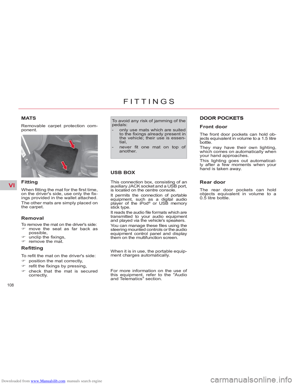CITROEN C4 PICASSO 2010 Owners Manual Downloaded from www.Manualslib.com manuals search engine VI
108
FITTINGS
MATS
Removable carpet protection com-
ponent.
Fitting
When fi tting the mat for the fi rst time,
on the drivers CITROEN C4 PICASSO 2010 Owners Manual Downloaded from www.Manualslib.com manuals search engine VI
108
FITTINGS
MATS
Removable carpet protection com-
ponent.
Fitting
When fi tting the mat for the fi rst time,
on the drivers